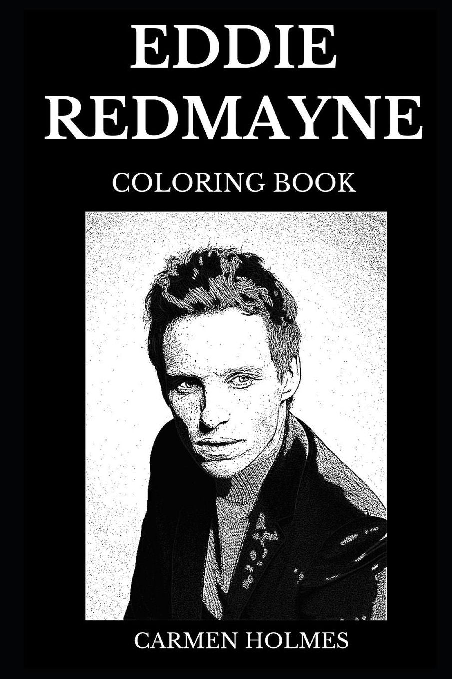 Eddie Redmayne Coloring Book: Legendary Academy Award and Famous Tony Award Winner, Sexy Actor and Millennial Star Inspired Adult Coloring Book