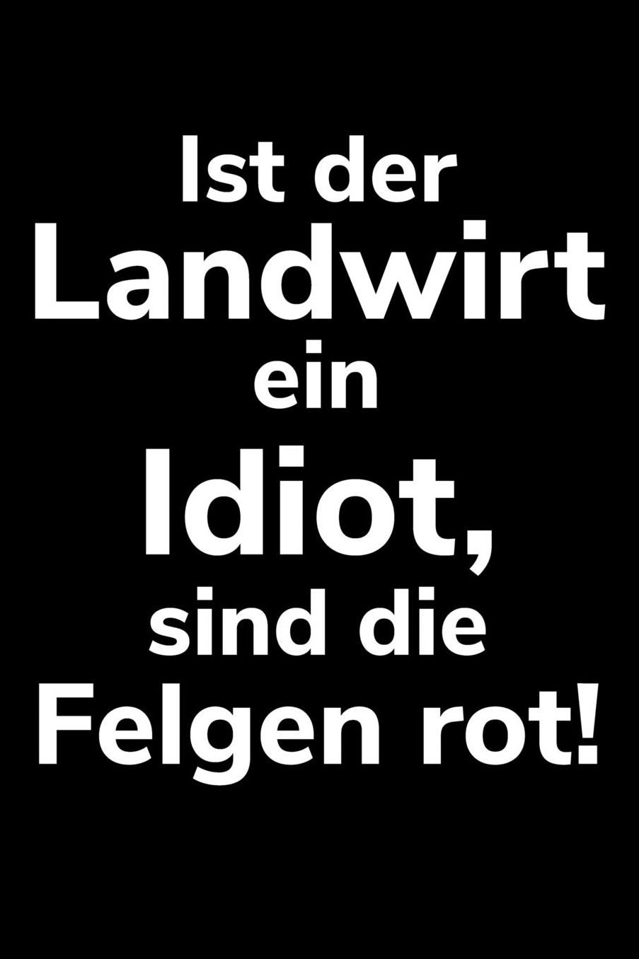 Ist der Landwirt ein Idiot, sind die Felgen rot!: A5 kariertes Notizbuch fï¿½r einen Landwirt oder Lohner in der Landwirtschaft als Geschenk