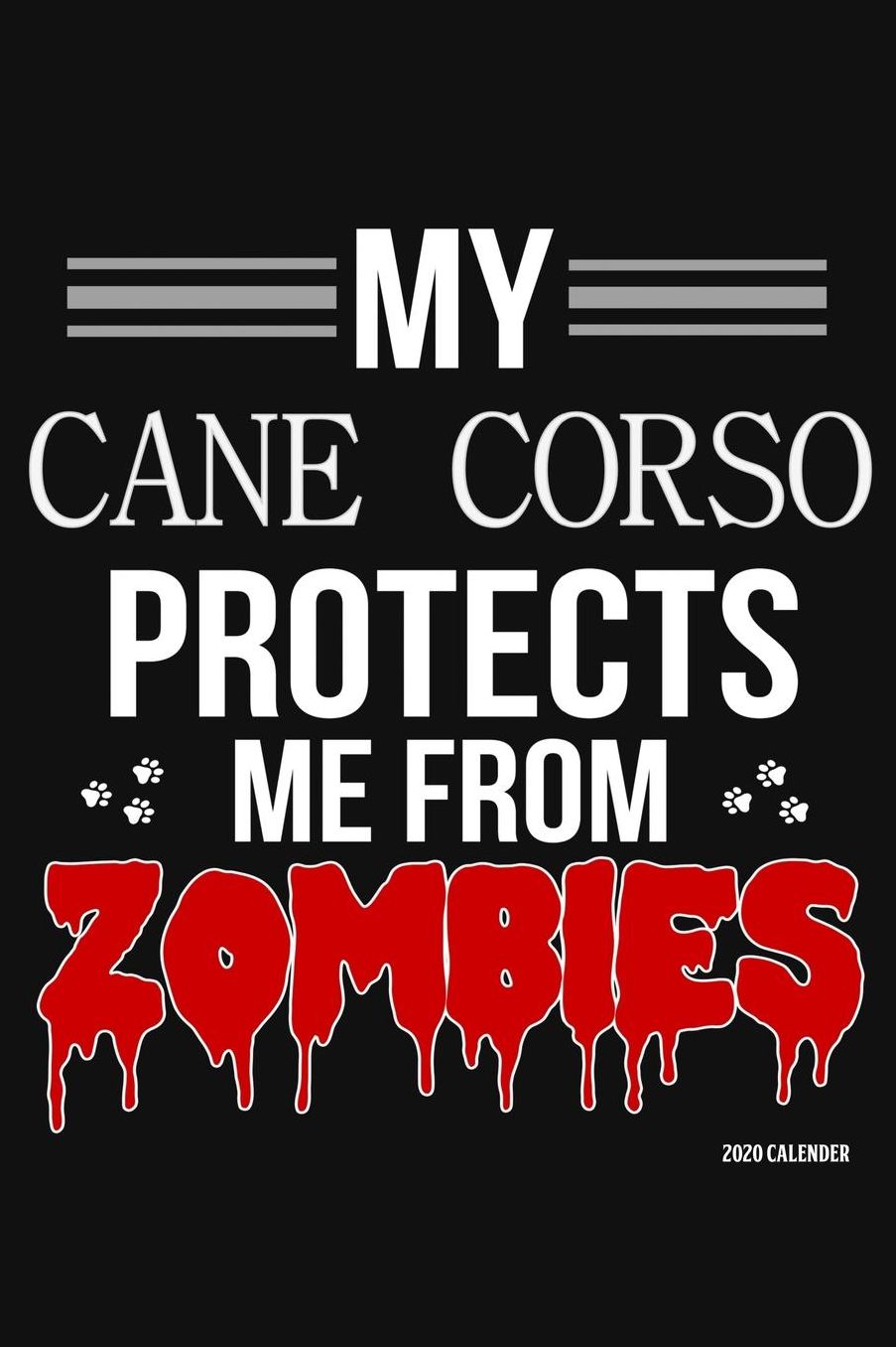 My Cane Corso Protects Me From Zombies 2020 Calender: Cane Corso 2020 Calender