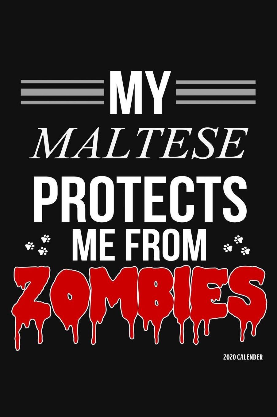 My Maltese Protects Me From Zombies 2020 Calender: Maltese 2020 Calender