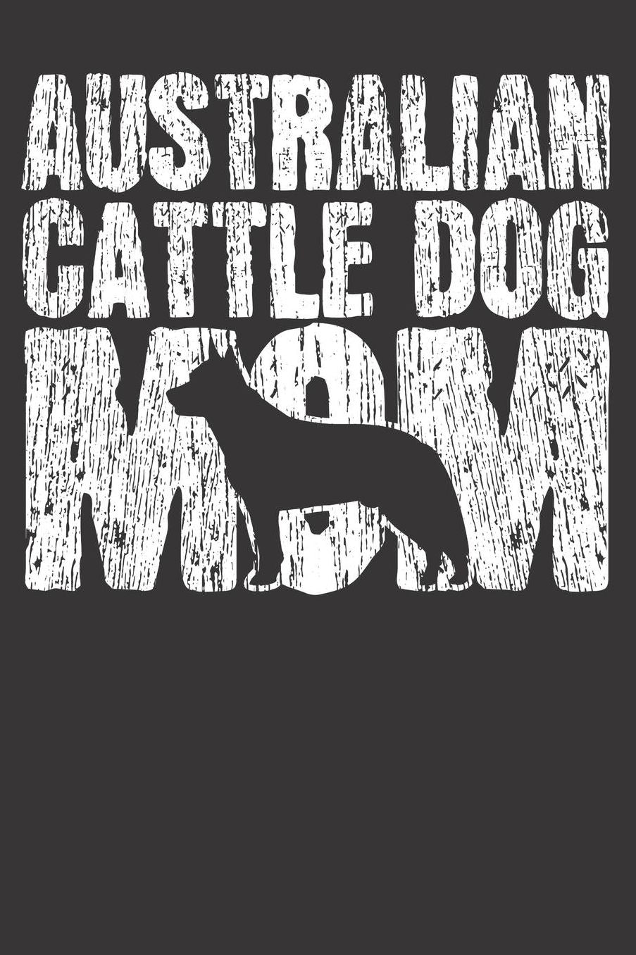 Australian Cattle Dog Notizbuch: Australian Cattle Dog Hundemama Frauchen Trainer Geschenk 6x9 Notizbuch 120 Seiten Punkteraster gepunktet