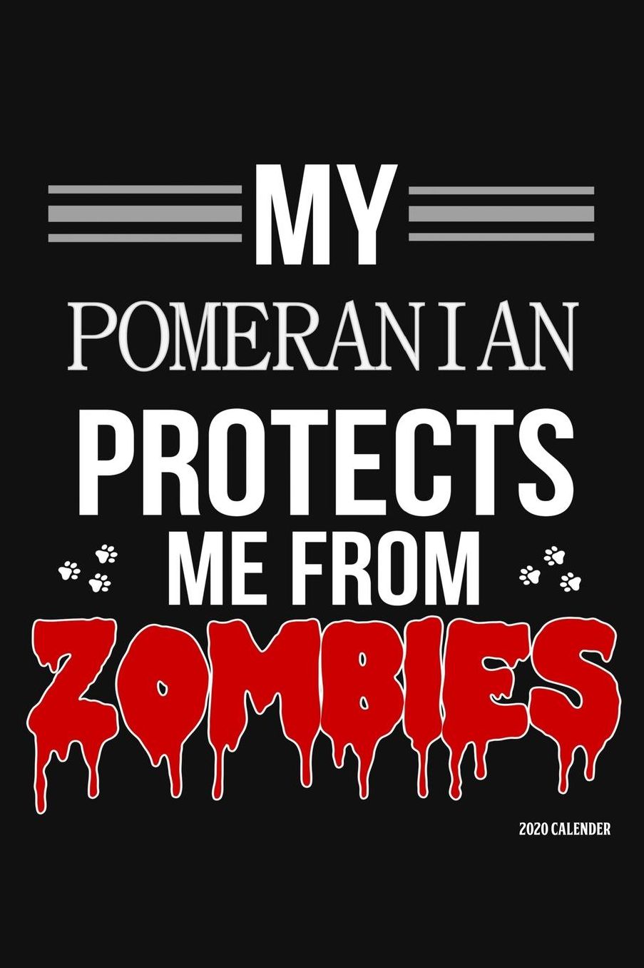 My Pomeranian Protects Me From Zombies 2020 Calender: Pomeranian 2020 Calender