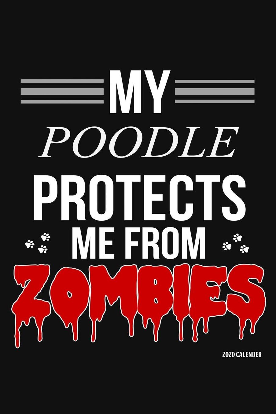 My Poodle Protects Me From Zombies 2020 Calender: Poodle 2020 Calender