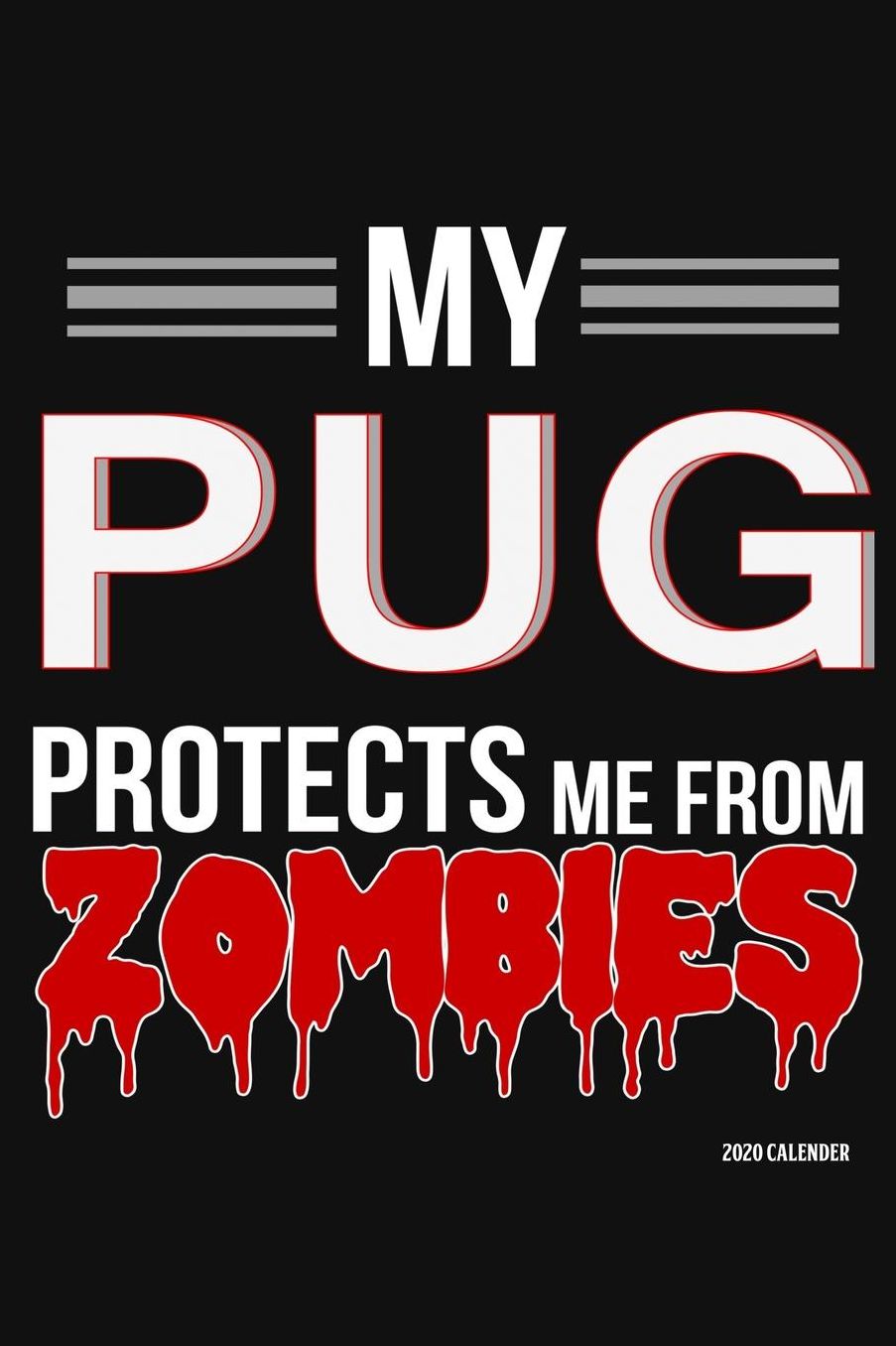My Pug Protects Me From Zombies 2020 Calender: Pug 2020 Calender
