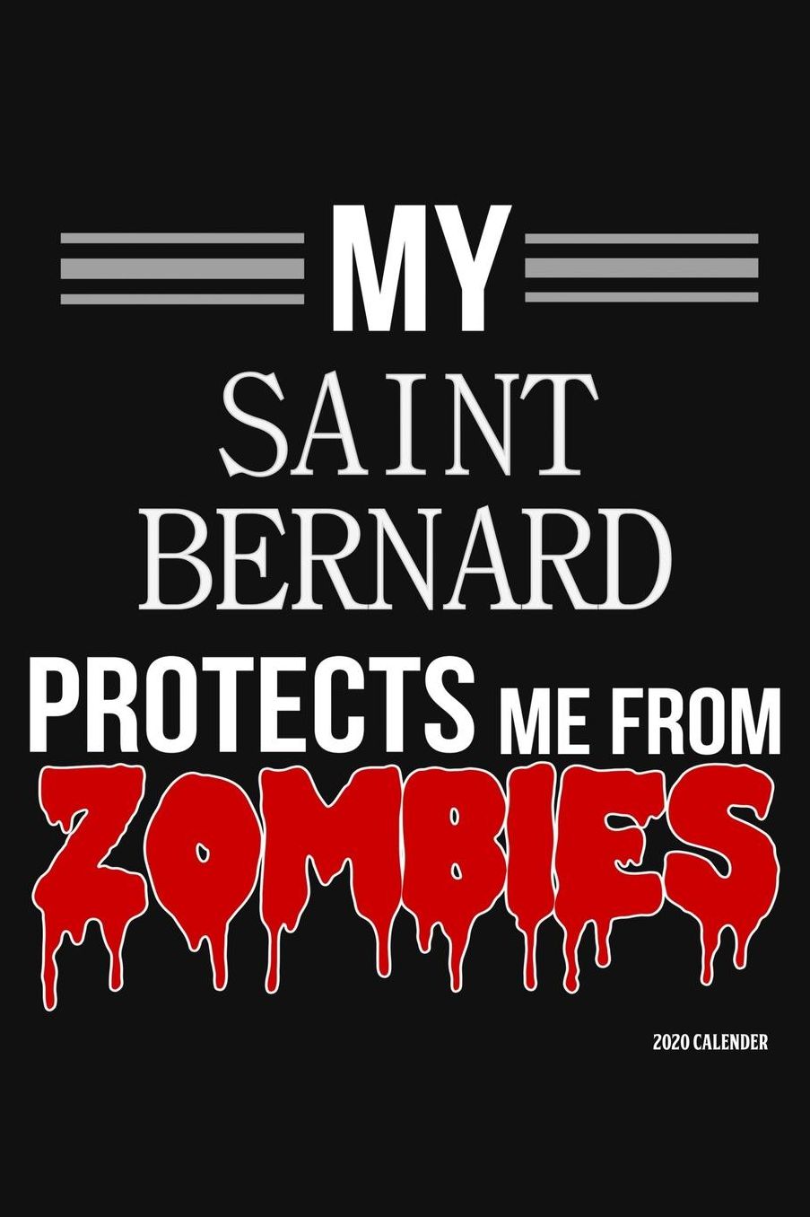 My Saint Bernard Protects Me From Zombies 2020 Calender: Saint Bernard 2020 Calender