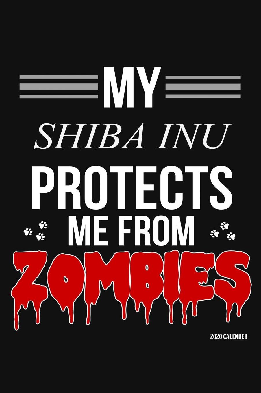 My Shiba Inu Protects Me From Zombies 2020 Calender: Shiba Inu 2020 Calender