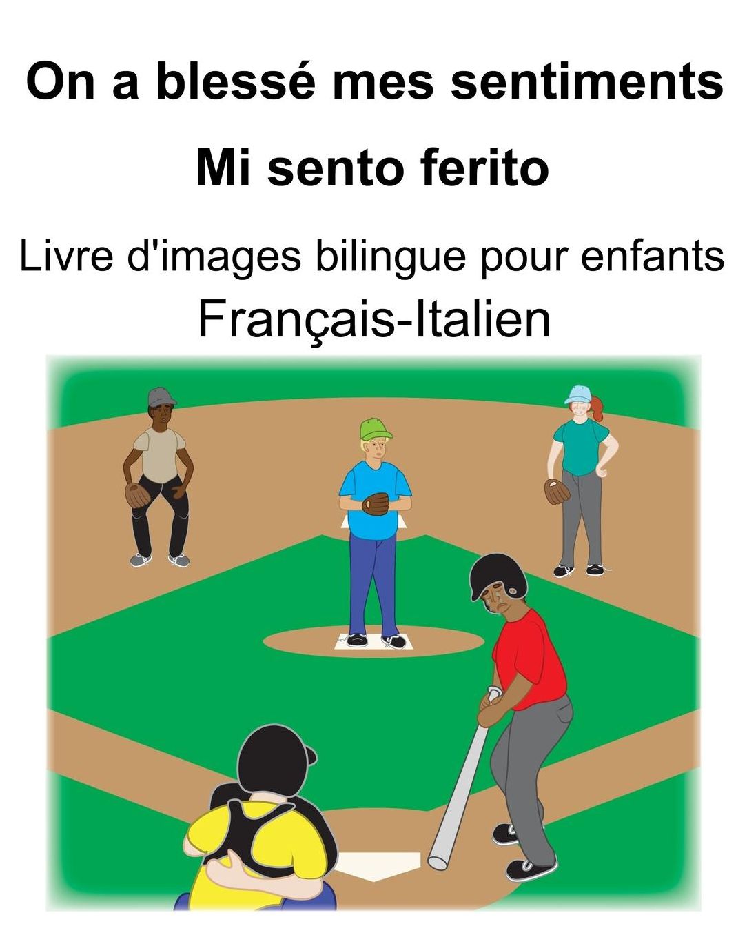 Franï¿½ais-Italien On a blessï¿½ mes sentiments/Mi sento ferito Livre d'images bilingue pour enfants