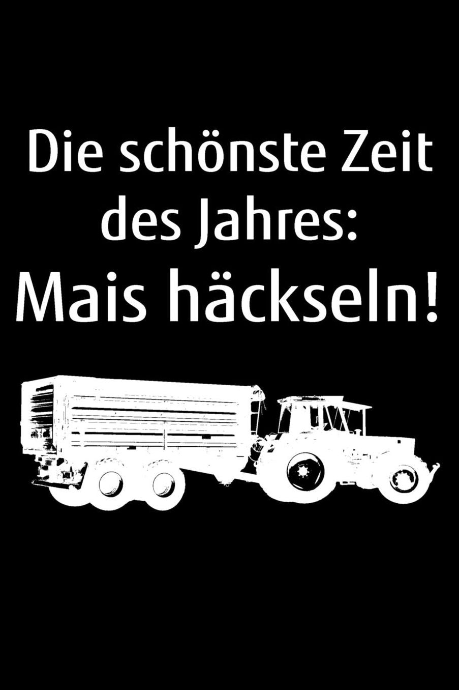 Die schï¿½nste Zeit des Jahres: Mais hï¿½ckseln!: A5 liniertes Notizbuch zum Mais Hï¿½ckseln fï¿½r einen Landwirt oder Lohner in der Landwirtschaft als Geschenk