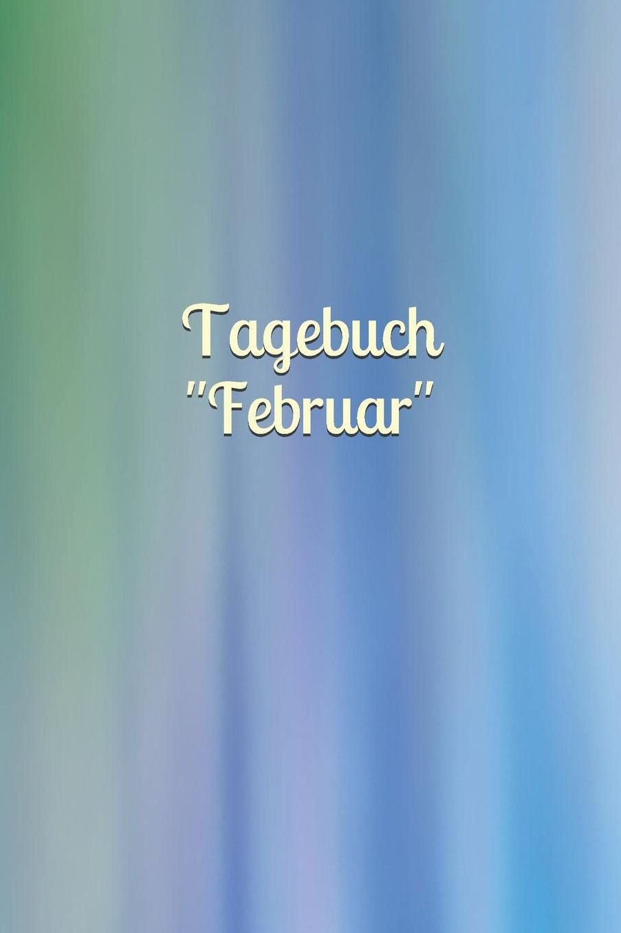 Tagebuch Februar: Februar - Mï¿½dchen - Pubertï¿½t - Frau - Familie - Notizbuch - Liebe - Tagebuch - Freundebuch - Junge - Mann