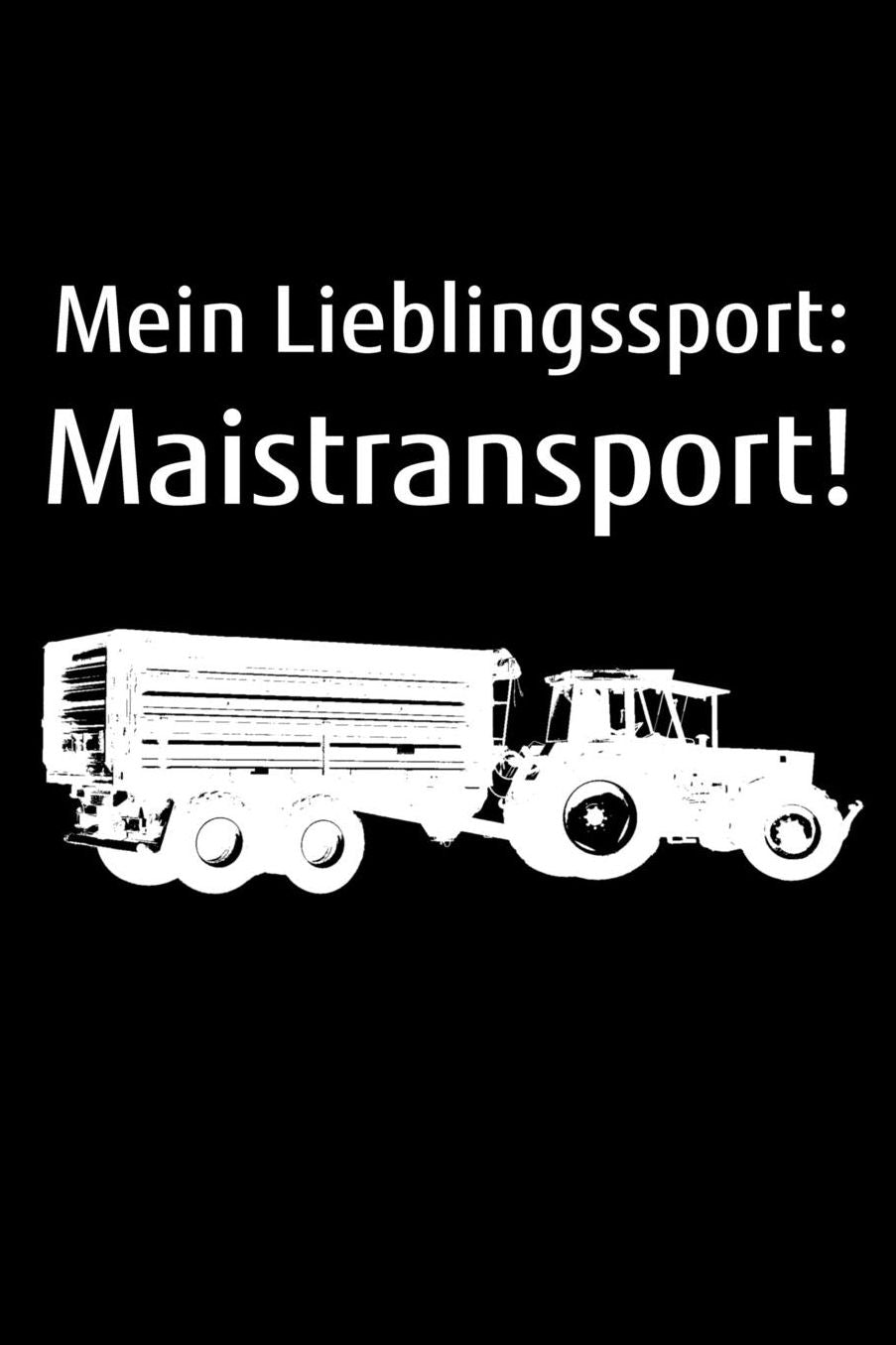 Mein Lieblingssport: Maistransport!: A5 blanko Notizbuch zum Mais Hï¿½ckseln fï¿½r einen Landwirt oder Lohner in der Landwirtschaft als Geschenk
