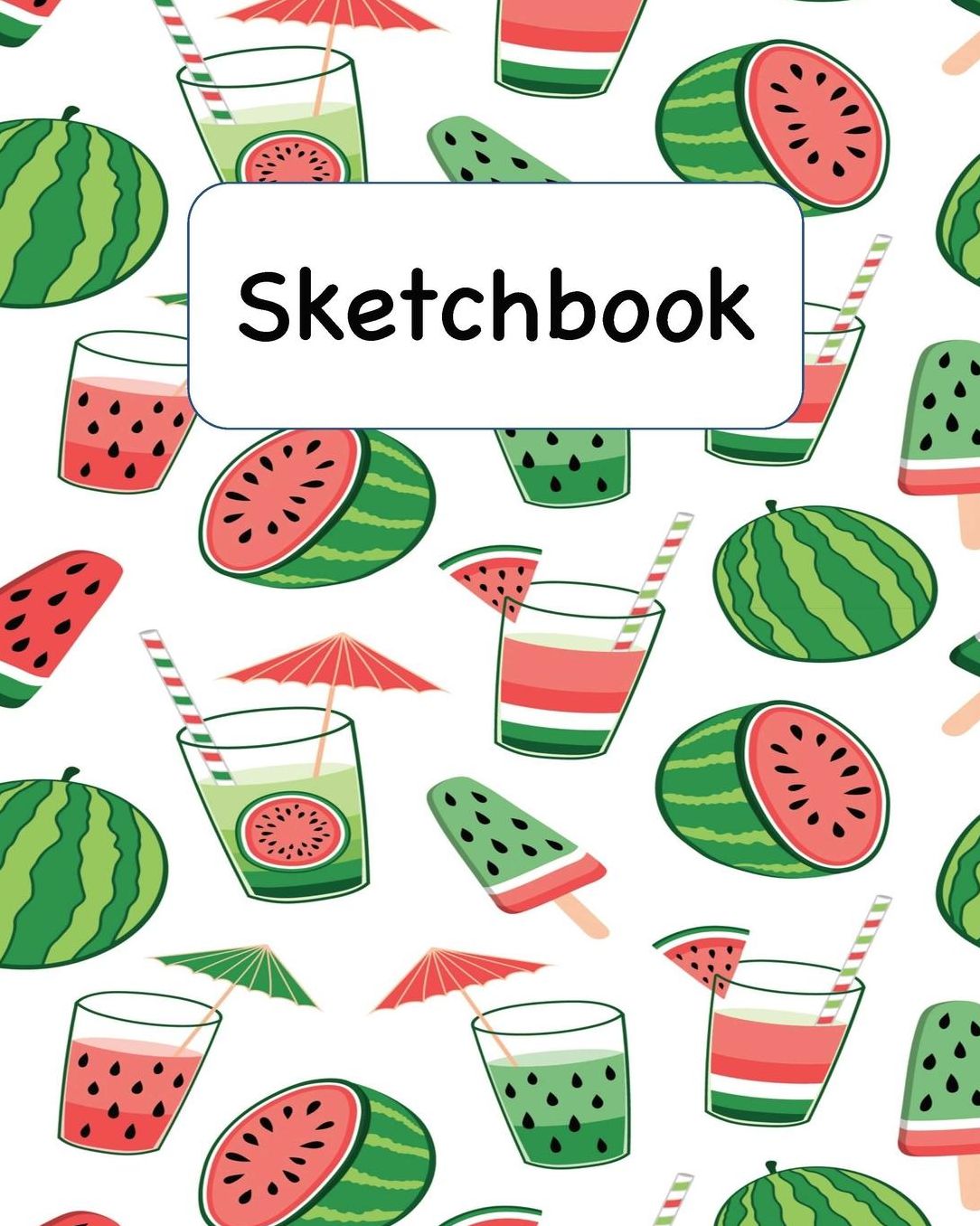 Sketchbook: Summertime Watermelons Sketchbook for Adults and Kids of All Ages