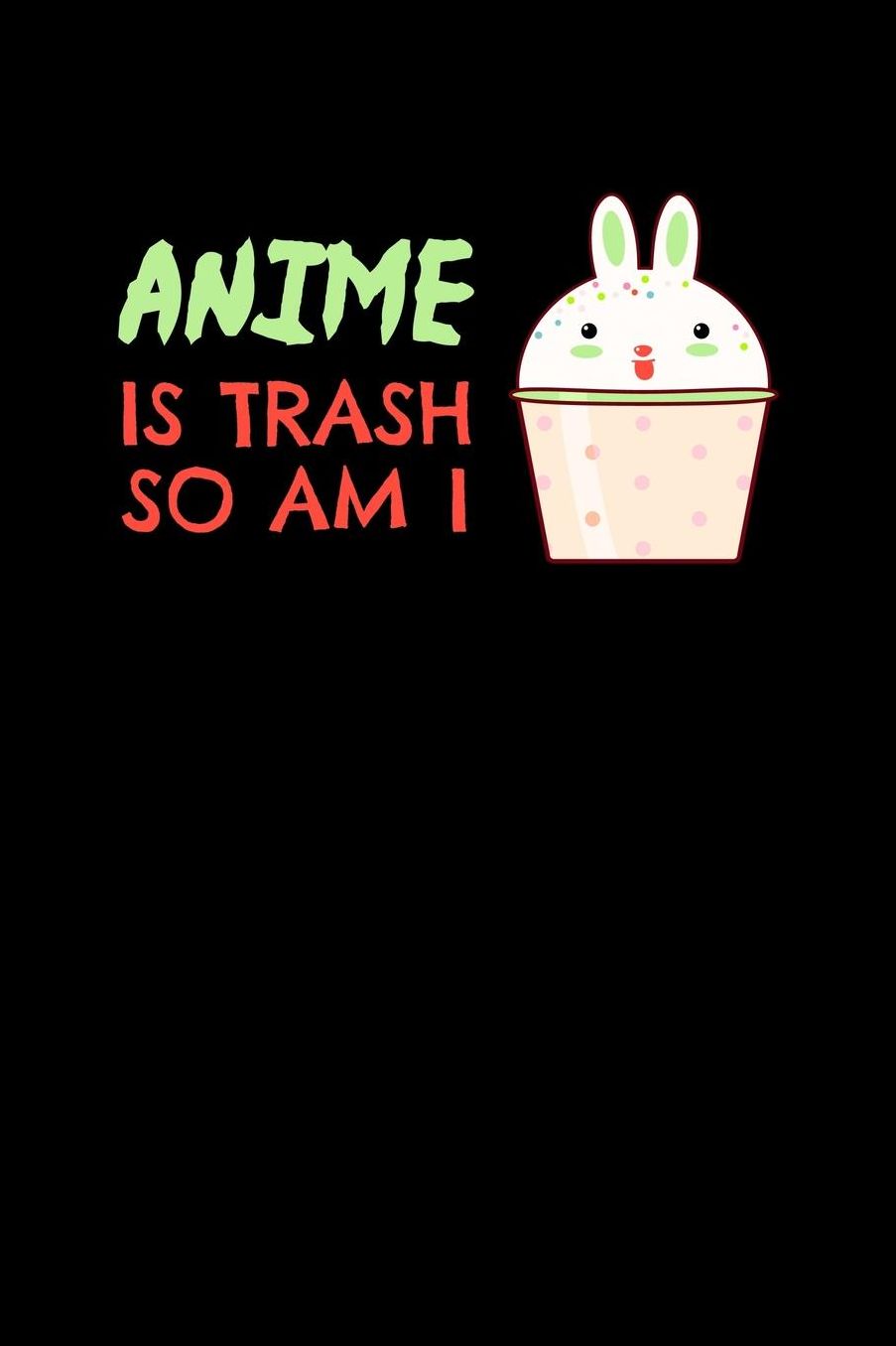 Anime Is Trash So Am I: Handwriting Practice Journal