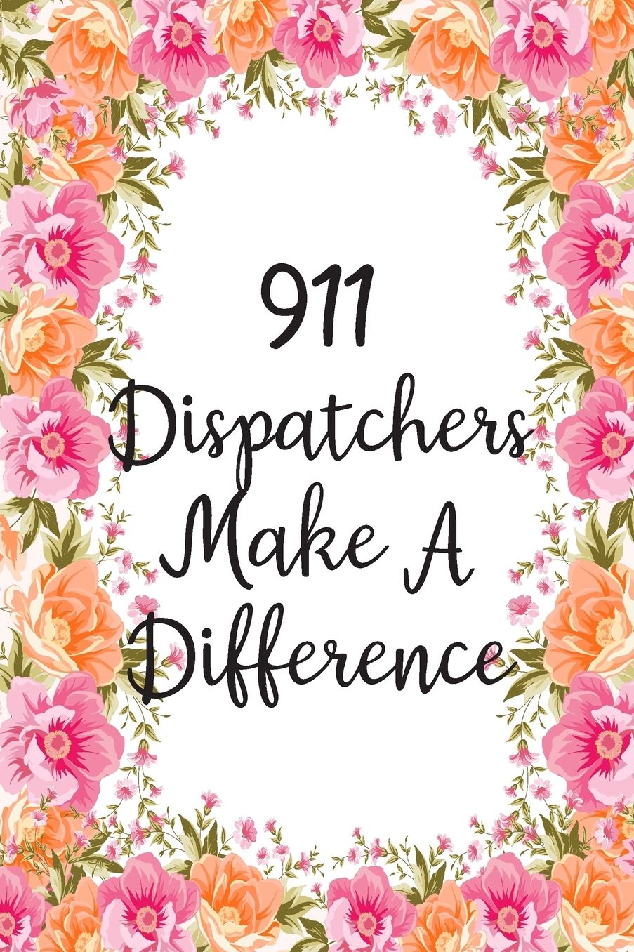 911 Dispatchers Make A Difference: Lined Notebook Journal For 911 Dispatchers Appreciation Gifts