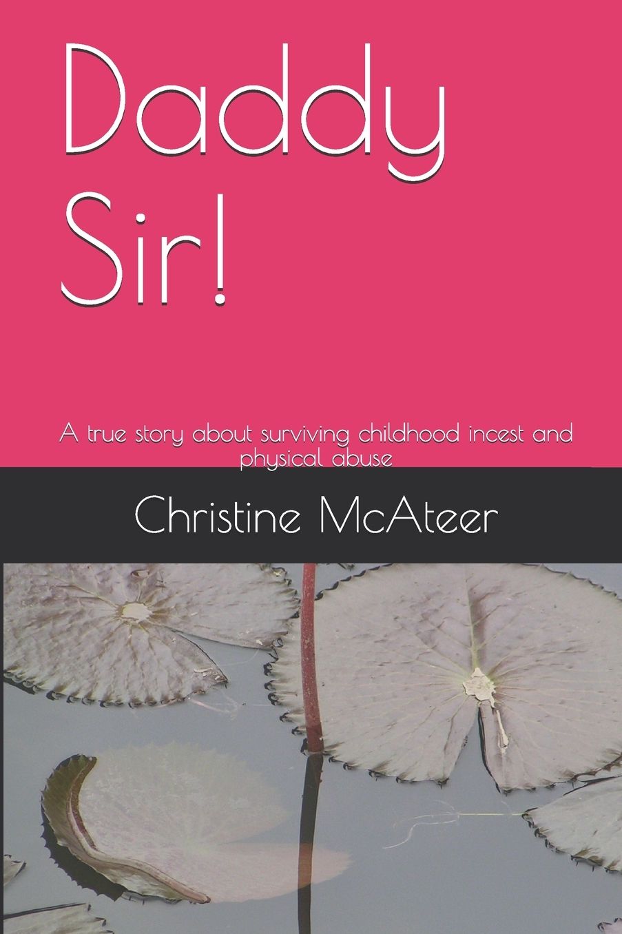 Daddy Sir!: A true story about surviving childhood incest and physical abuse