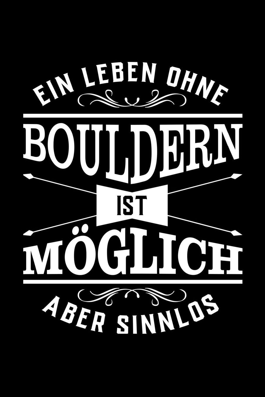Ein Leben Ohne Bouldern Ist Mï¿½glich Aber Sinnlos: Notizbuch Fï¿½r Boulderer Egal Ob Frau Mann Oder Kind I Geschenke Mag Jeder I Sogar Vereinsmitglieder I Dot Grid Innenseiten