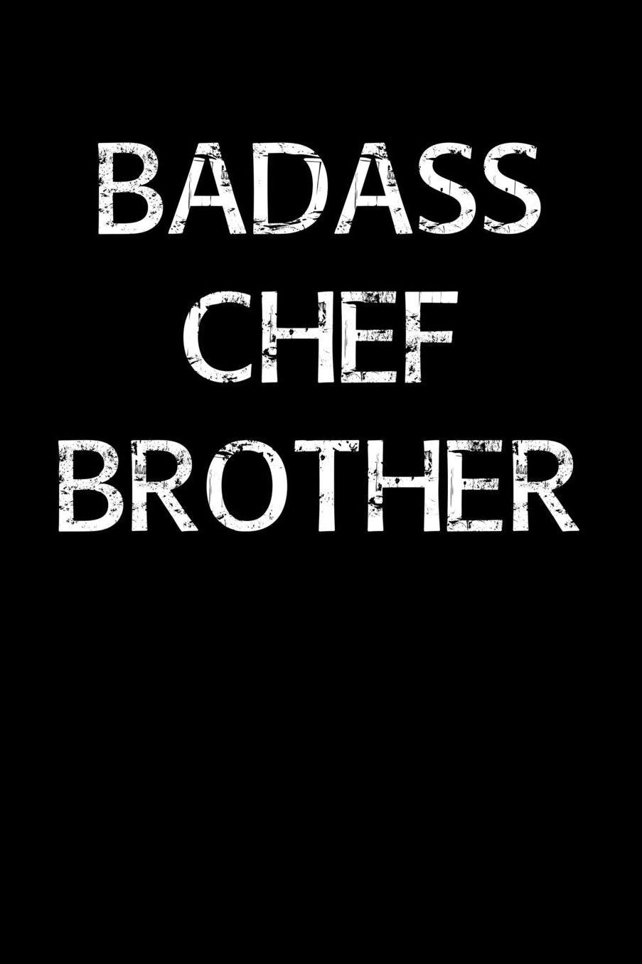 Badass Chef Brother: A soft cover blank lined journal to jot down ideas, memories, goals, and anything else that comes to mind.