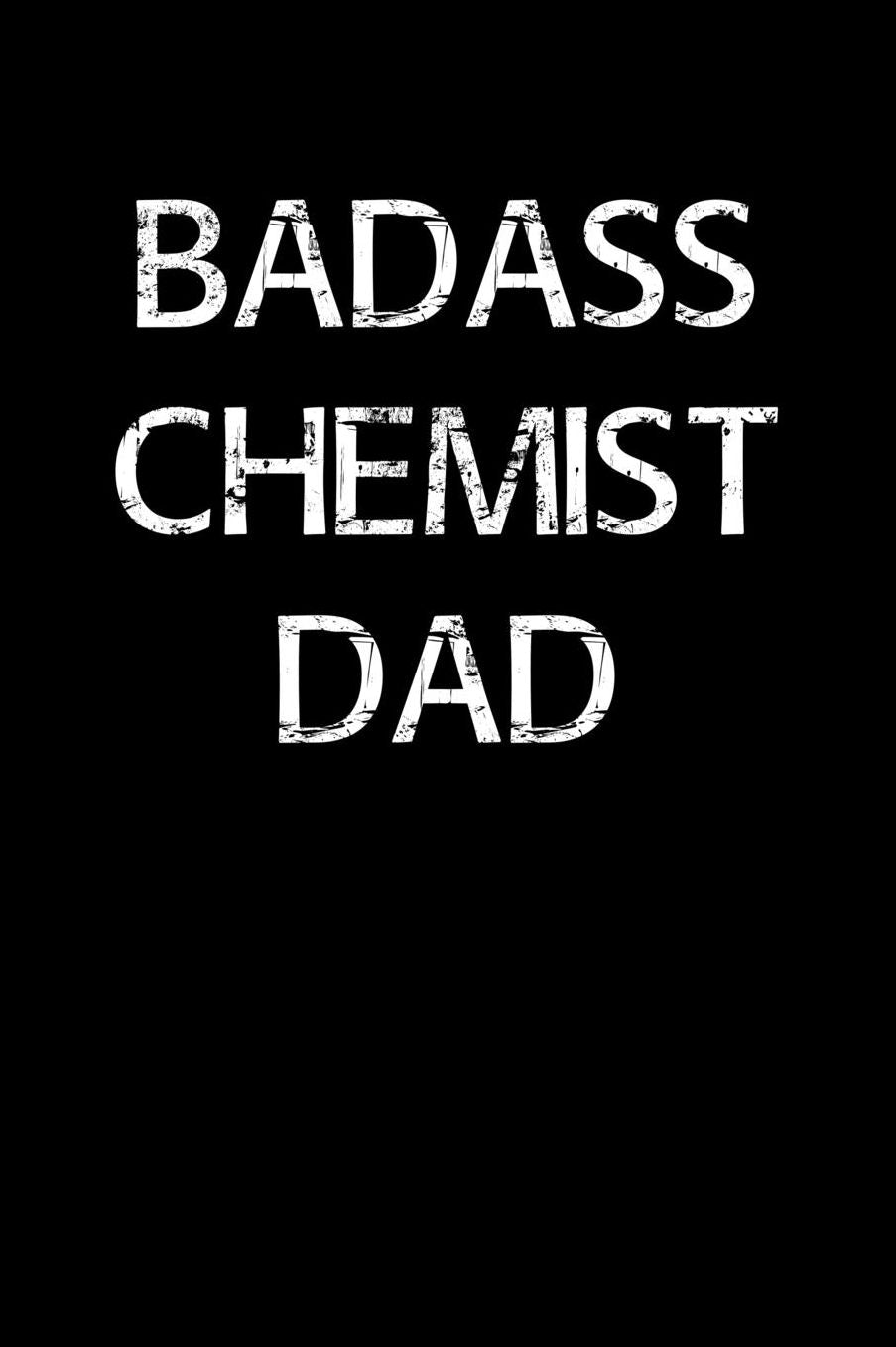 Badass Chemist Dad: A soft cover blank lined journal to jot down ideas, memories, goals, and anything else that comes to mind.