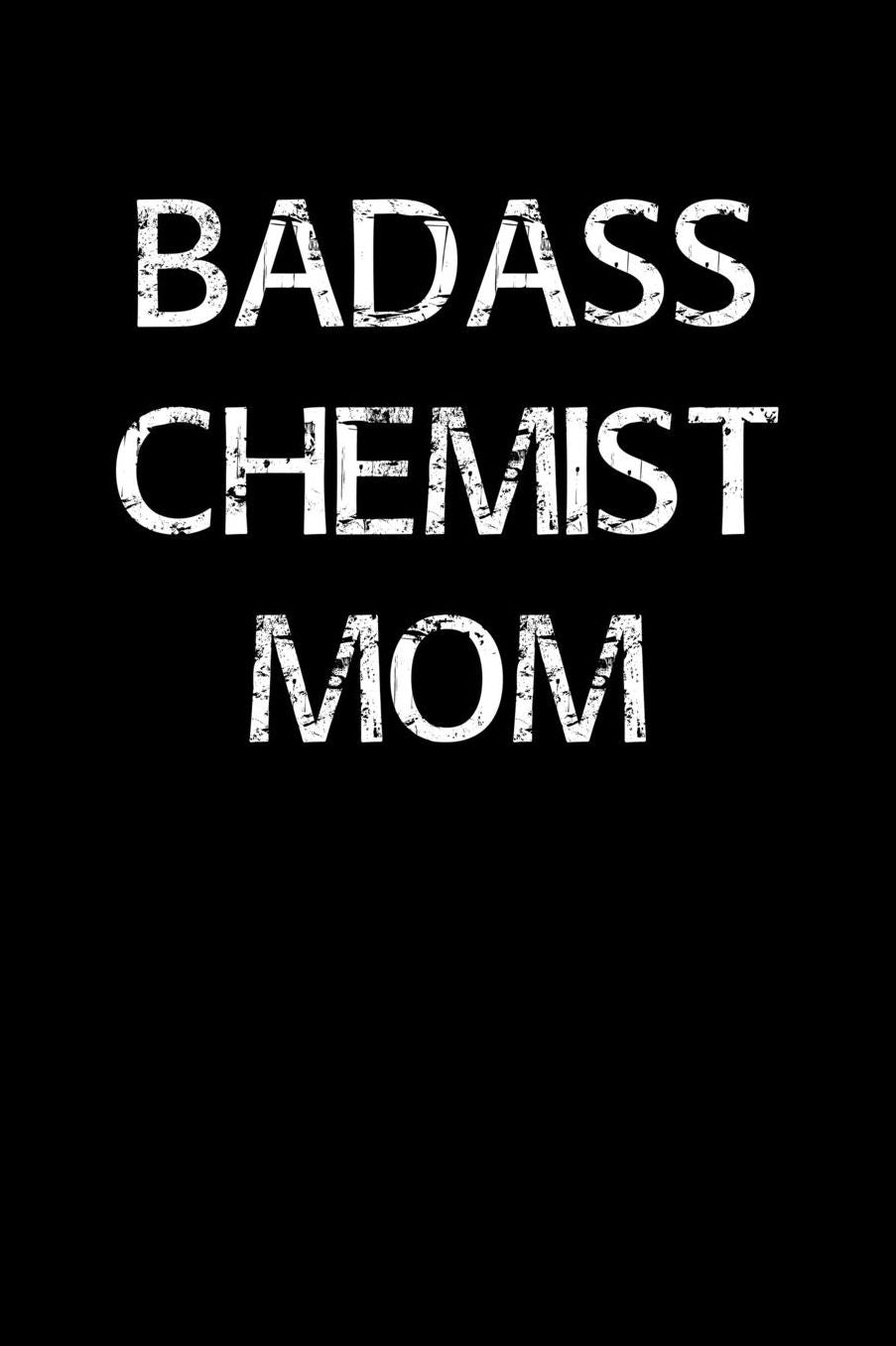 Badass Chemist Mom: A soft cover blank lined journal to jot down ideas, memories, goals, and anything else that comes to mind.