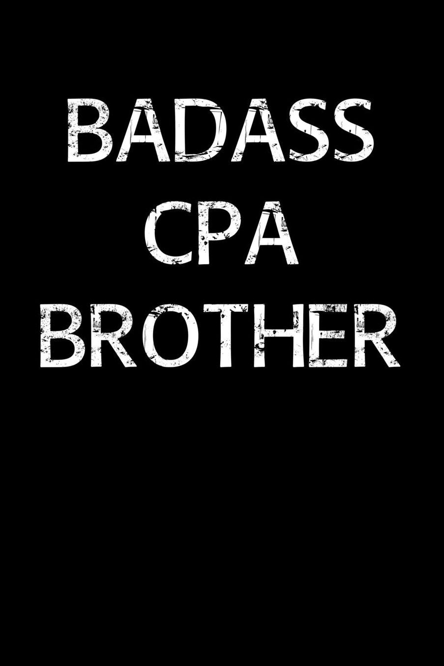 Badass Cpa Brother: A soft cover blank lined journal to jot down ideas, memories, goals, and anything else that comes to mind.