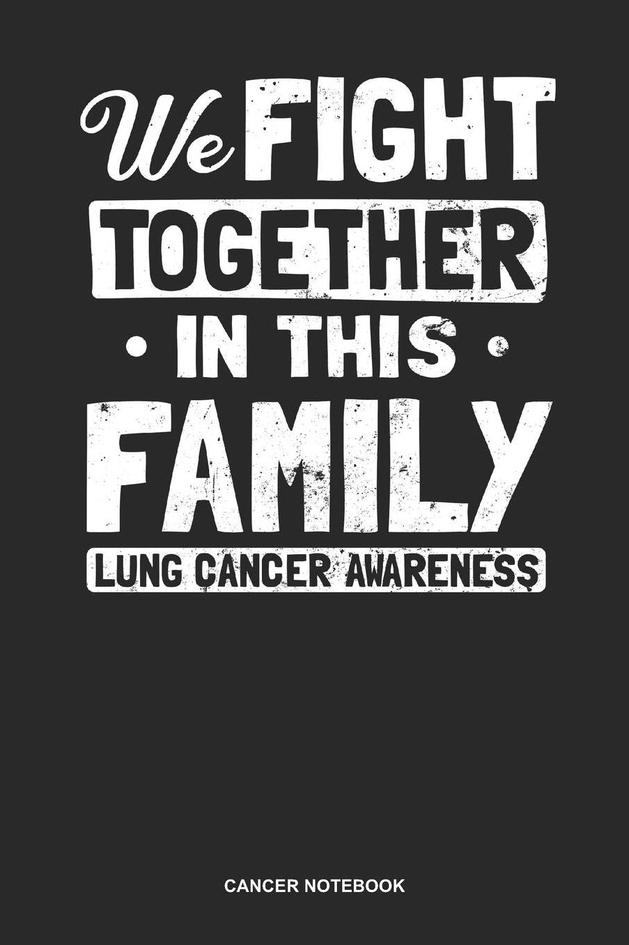 Cancer Notebook: Dotted Log Book For Survivor And Fighter Against The Tumor: Lung Cancer Awareness Journal We Fight Together Gift