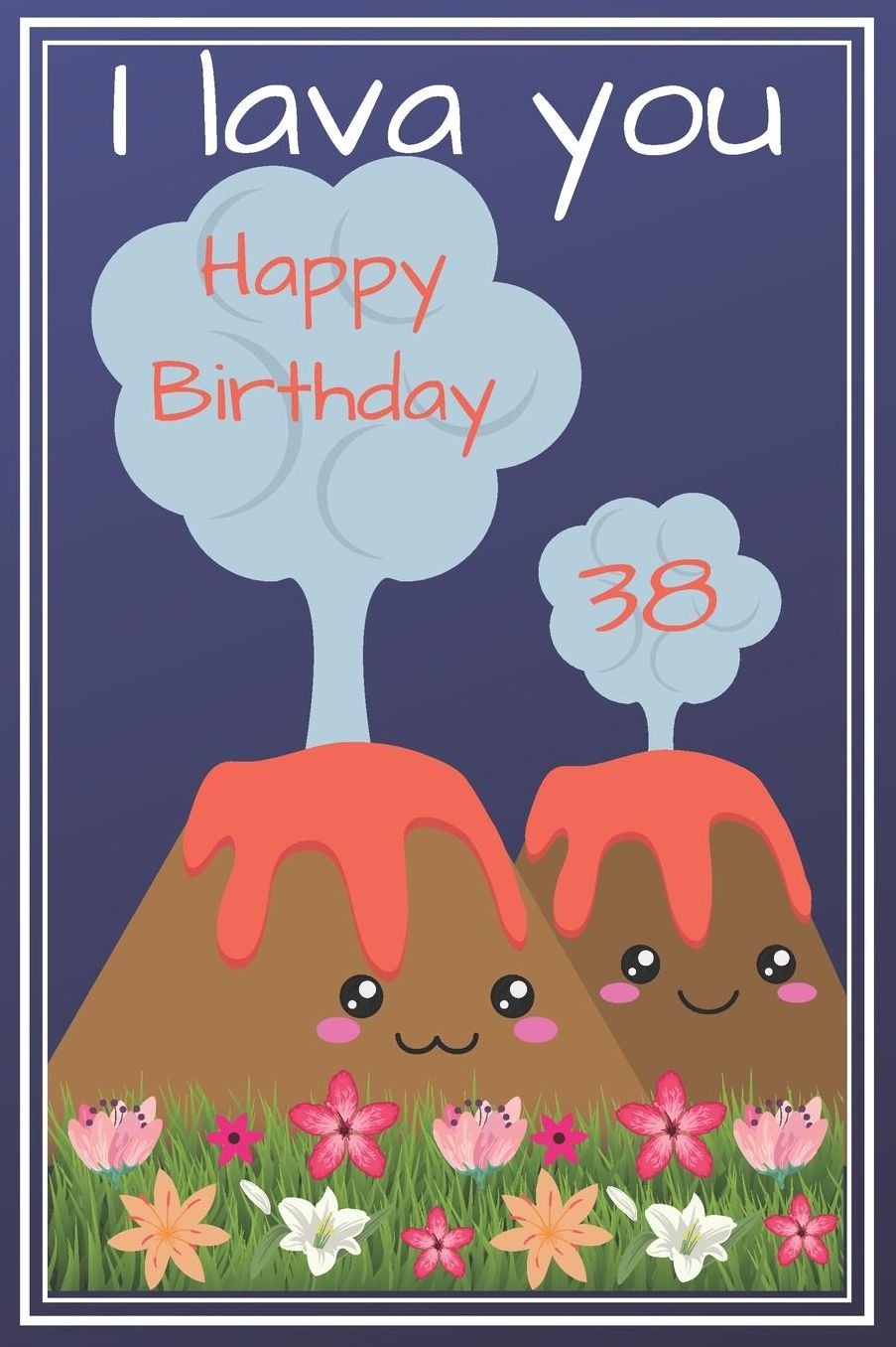 I Lava You Happy Birthday 38: Cute 38th Birthday Card Quote Journal / Notebook / Diary / Greetings / Appreciation Gift (6 x 9 - 110 Blank Lined Pages)