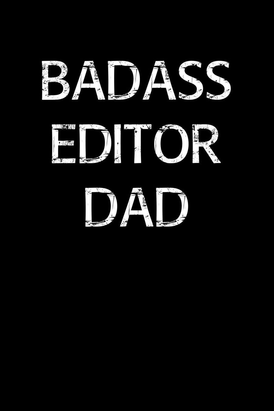 Badass Editor Dad: A soft cover blank lined journal to jot down ideas, memories, goals, and anything else that comes to mind.