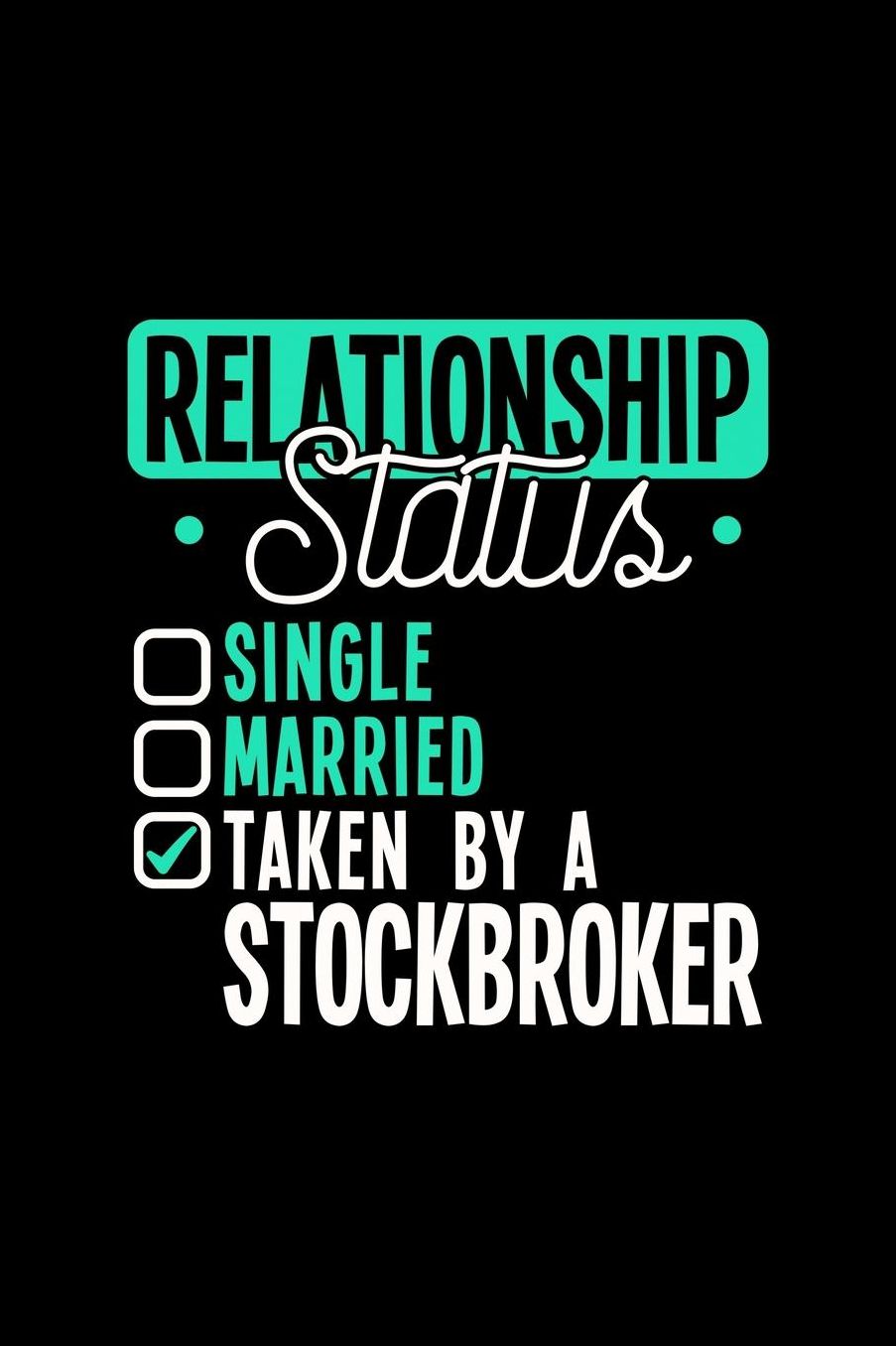 Relationship Status Taken by a Stockbroker: 6x9 inches college ruled notebook, 120 Pages, Composition Book and Journal, lovely gift for your favorite Stockbroker