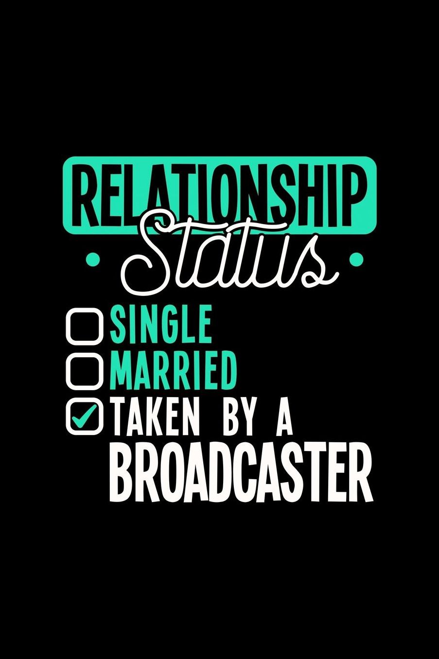 Relationship Status Taken by a Broadcaster: 6x9 inches checkered notebook, 120 Pages, Composition Book and Journal, lovely gift for your favorite Broadcaster
