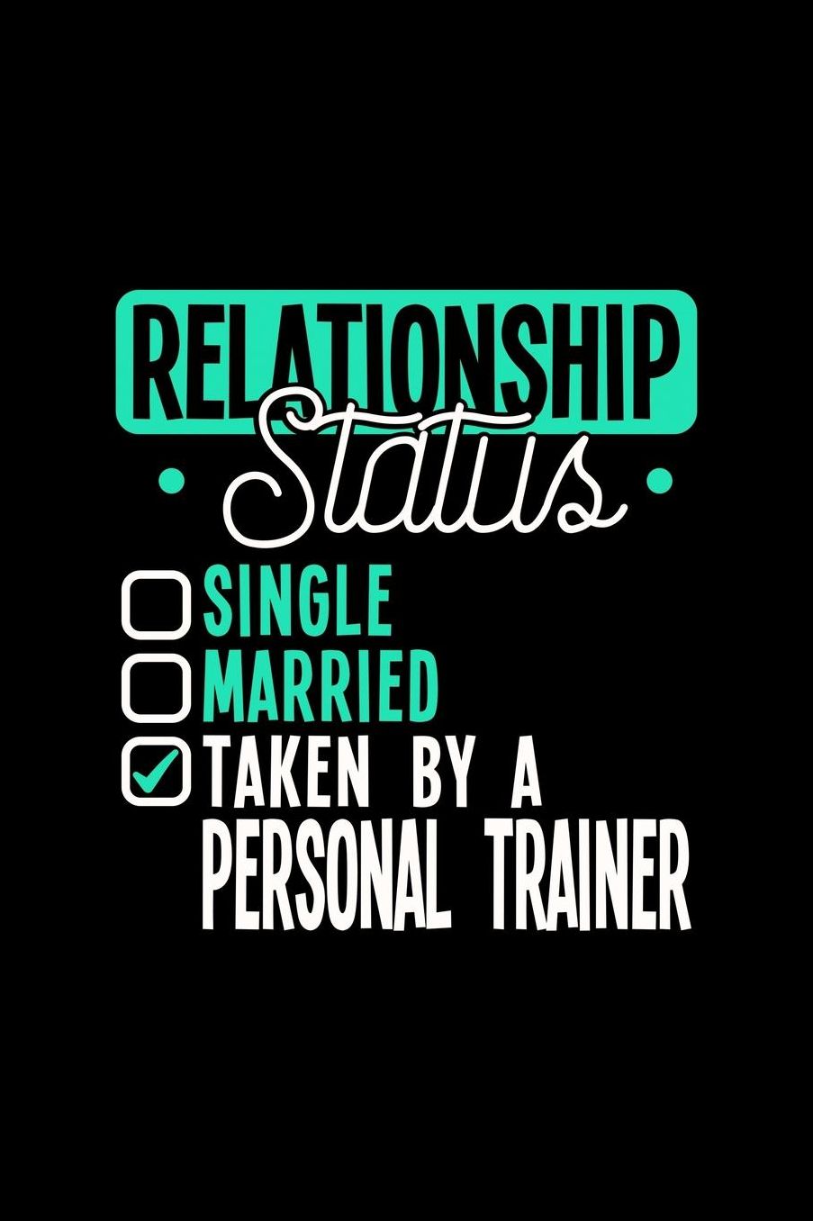 Relationship Status Taken by a Personal Trainer: 6x9 inches dot grid notebook, 120 Pages, Composition Book and Journal, lovely gift for your favorite Personal Trainer