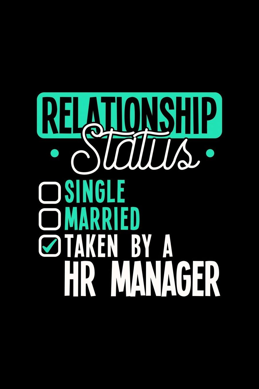 Relationship Status Taken by a HR Manager: 6x9 inches college ruled notebook, 120 Pages, Composition Book and Journal, lovely gift for your favorite HR Manager