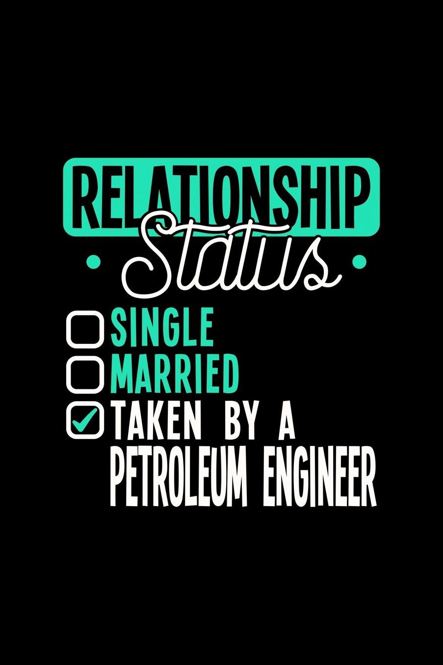 Relationship Status Taken by a Petroleum Engineer: 6x9 inches dot grid notebook, 120 Pages, Composition Book and Journal, lovely gift for your favorite Petroleum Engineer