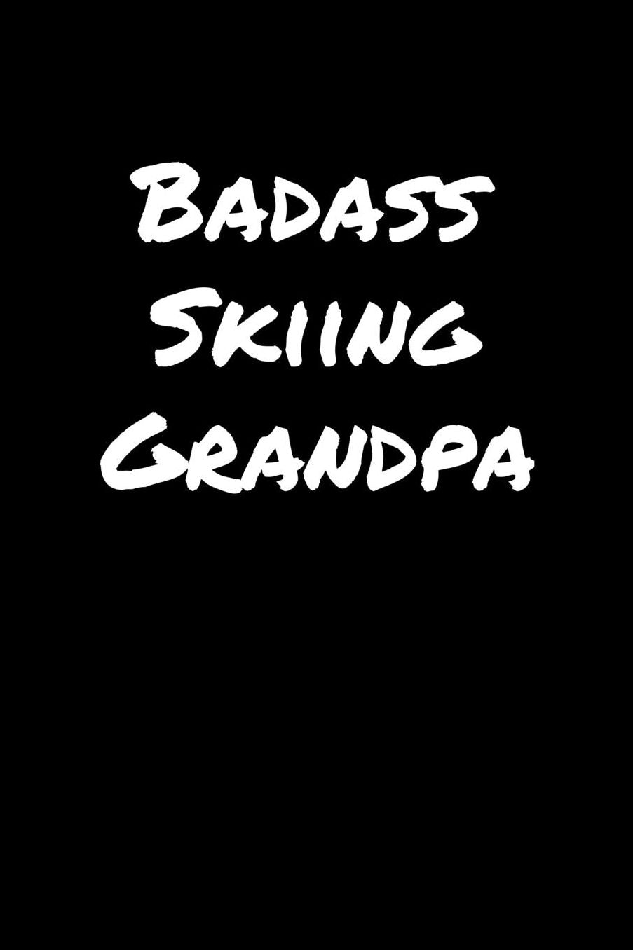 Badass Skiing Grandpa: A soft cover blank lined journal to jot down ideas, memories, goals, and anything else that comes to mind.