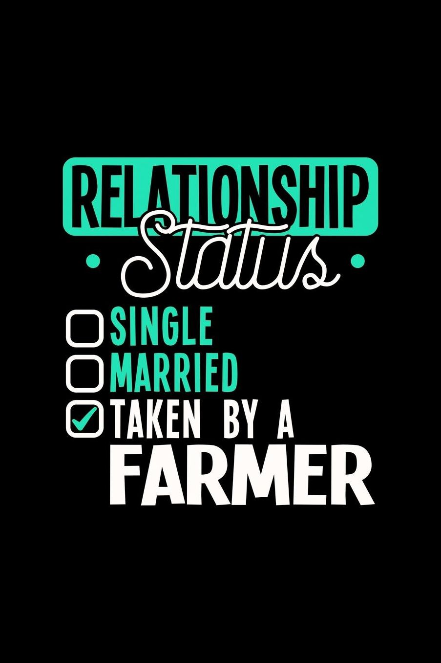 Relationship Status Taken by a Farmer: 6x9 inches blank notebook, 120 Pages, Composition Book and Journal, lovely gift for your favorite Farmer