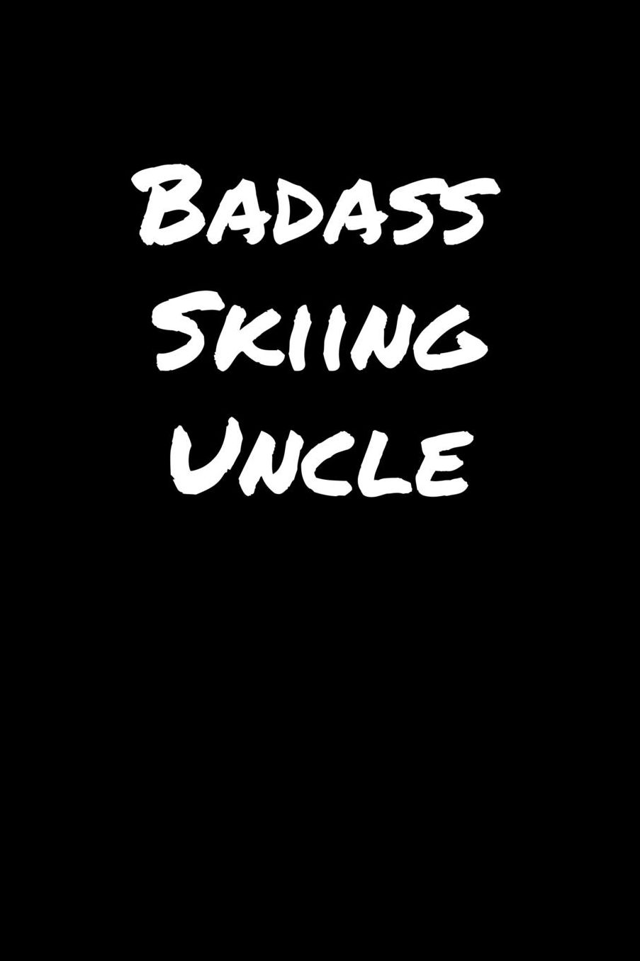 Badass Skiing Uncle: A soft cover blank lined journal to jot down ideas, memories, goals, and anything else that comes to mind.
