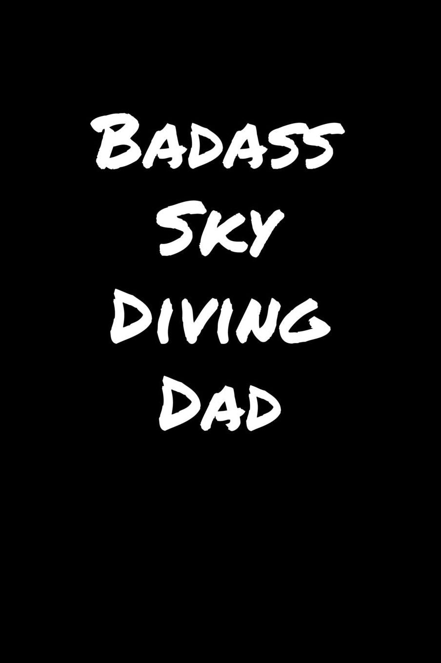 Badass Sky Diving Dad: A soft cover blank lined journal to jot down ideas, memories, goals, and anything else that comes to mind.