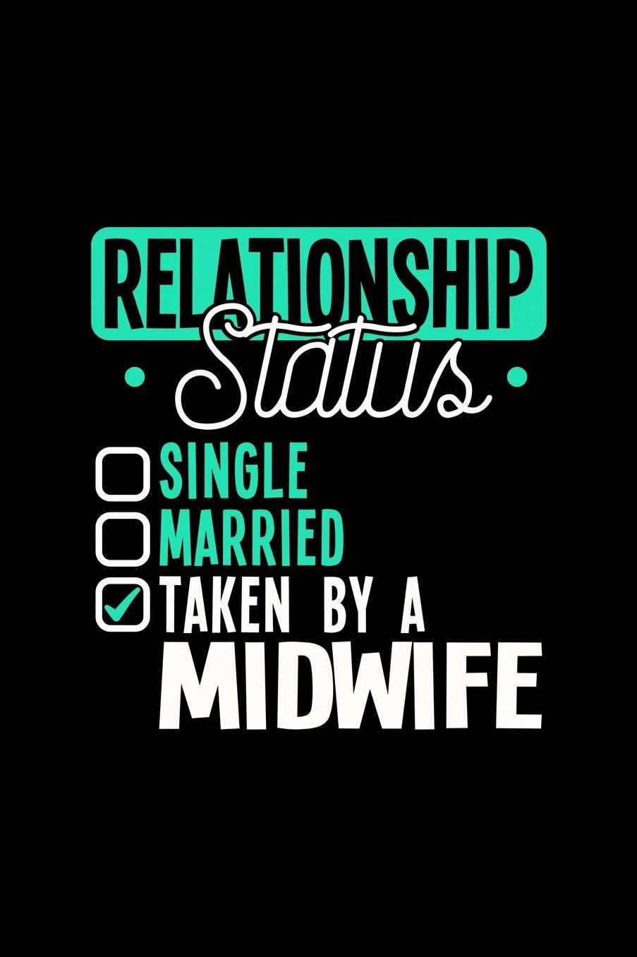 Relationship Status Taken by a Midwife: 6x9 inches checkered notebook, 120 Pages, Composition Book and Journal, lovely gift for your favorite Midwife