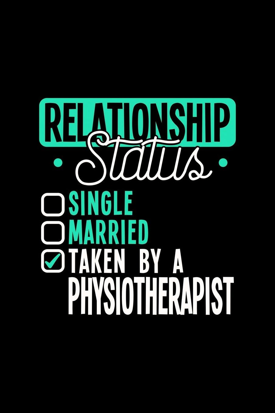Relationship Status Taken by a Physiotherapist: 6x9 inches dot grid notebook, 120 Pages, Composition Book and Journal, lovely gift for your favorite Physiotherapist