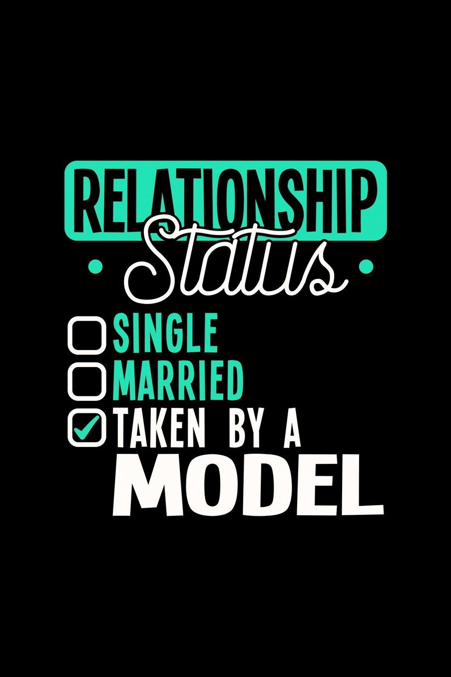 Relationship Status Taken by a Model: 6x9 inches checkered notebook, 120 Pages, Composition Book and Journal, lovely gift for your favorite Model
