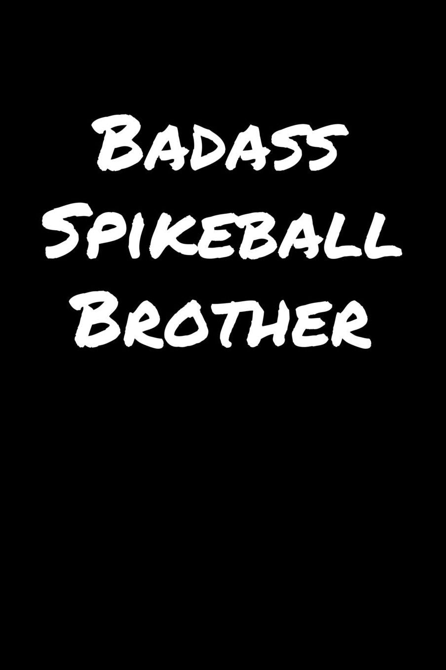 Badass Spikeball Brother: A soft cover blank lined journal to jot down ideas, memories, goals, and anything else that comes to mind.