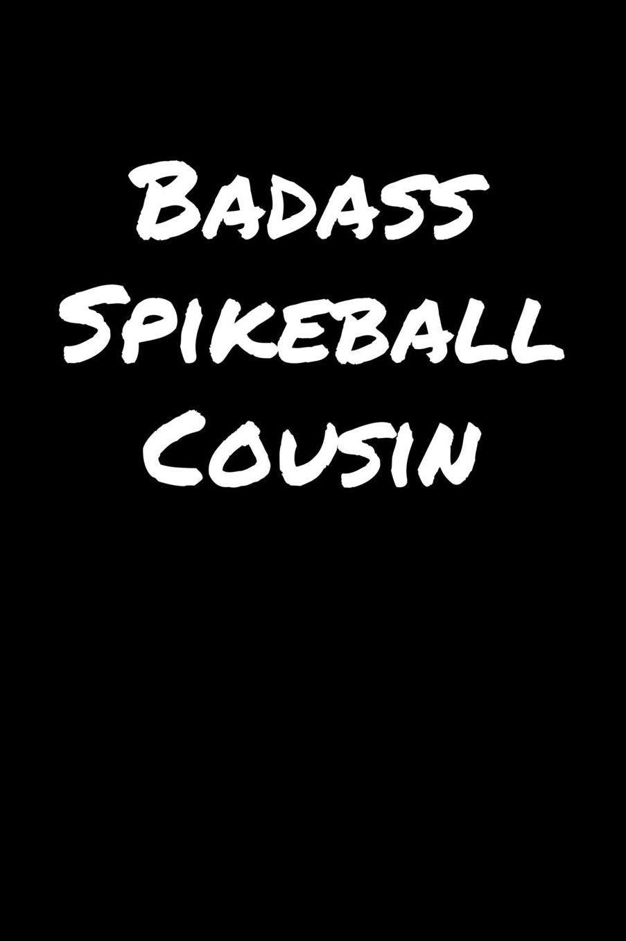 Badass Spikeball Cousin: A soft cover blank lined journal to jot down ideas, memories, goals, and anything else that comes to mind.