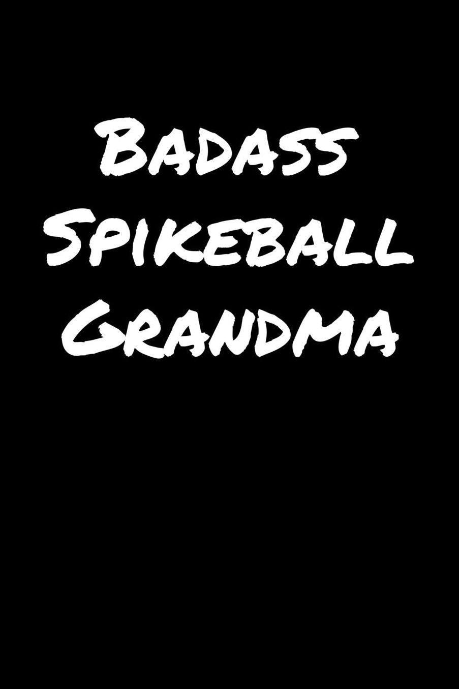 Badass Spikeball Grandma: A soft cover blank lined journal to jot down ideas, memories, goals, and anything else that comes to mind.