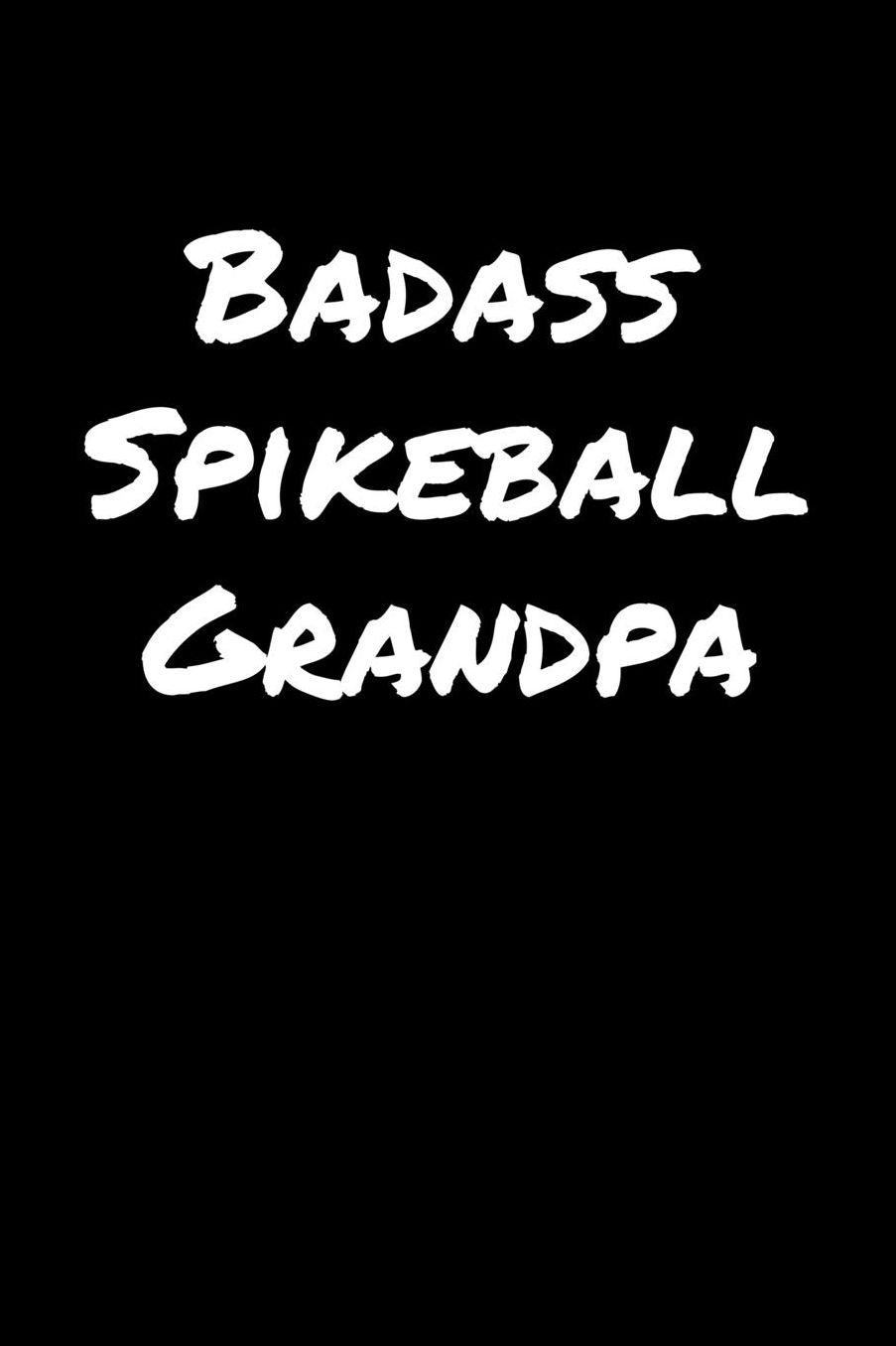 Badass Spikeball Grandpa: A soft cover blank lined journal to jot down ideas, memories, goals, and anything else that comes to mind.