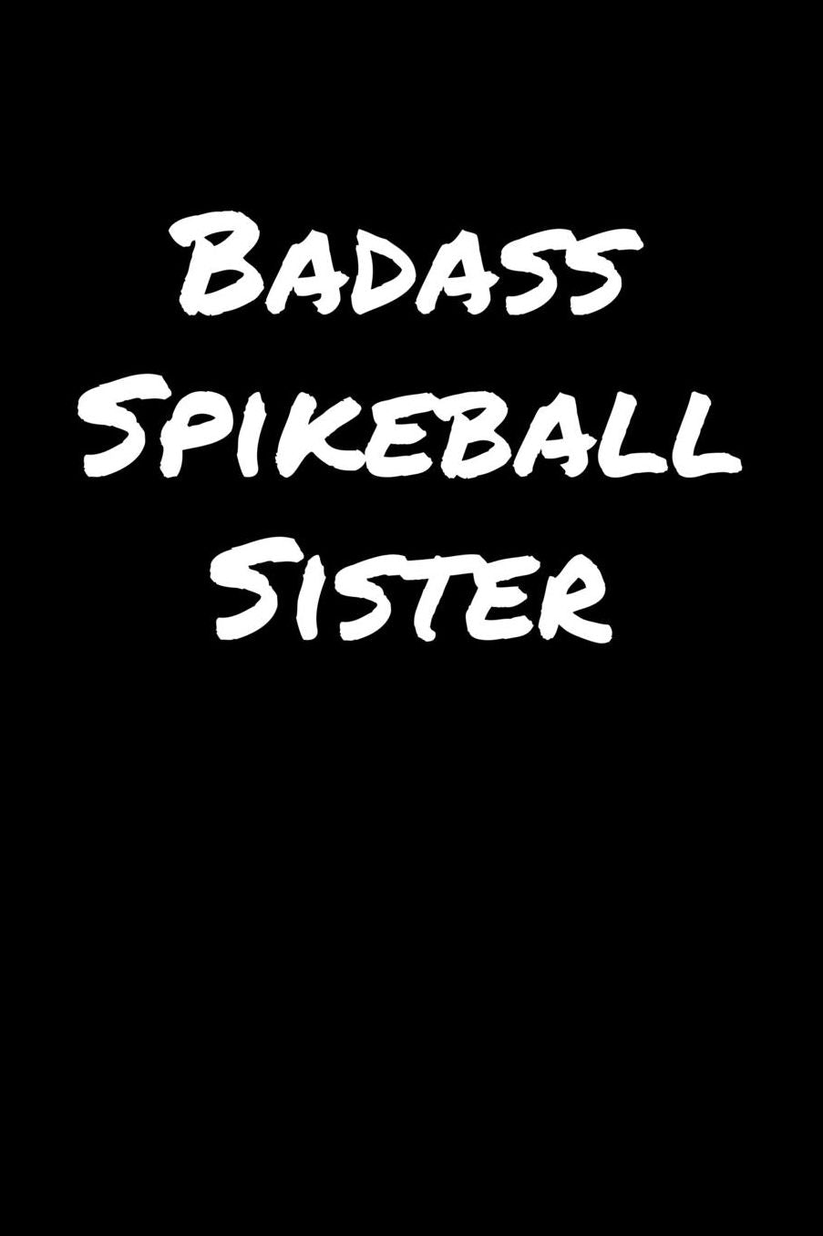 Badass Spikeball Sister: A soft cover blank lined journal to jot down ideas, memories, goals, and anything else that comes to mind.
