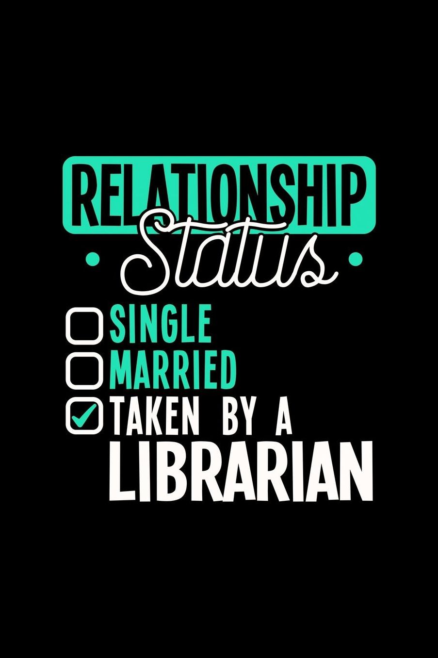 Relationship Status Taken by a Librarian: 6x9 inches college ruled notebook, 120 Pages, Composition Book and Journal, lovely gift for your favorite Librarian