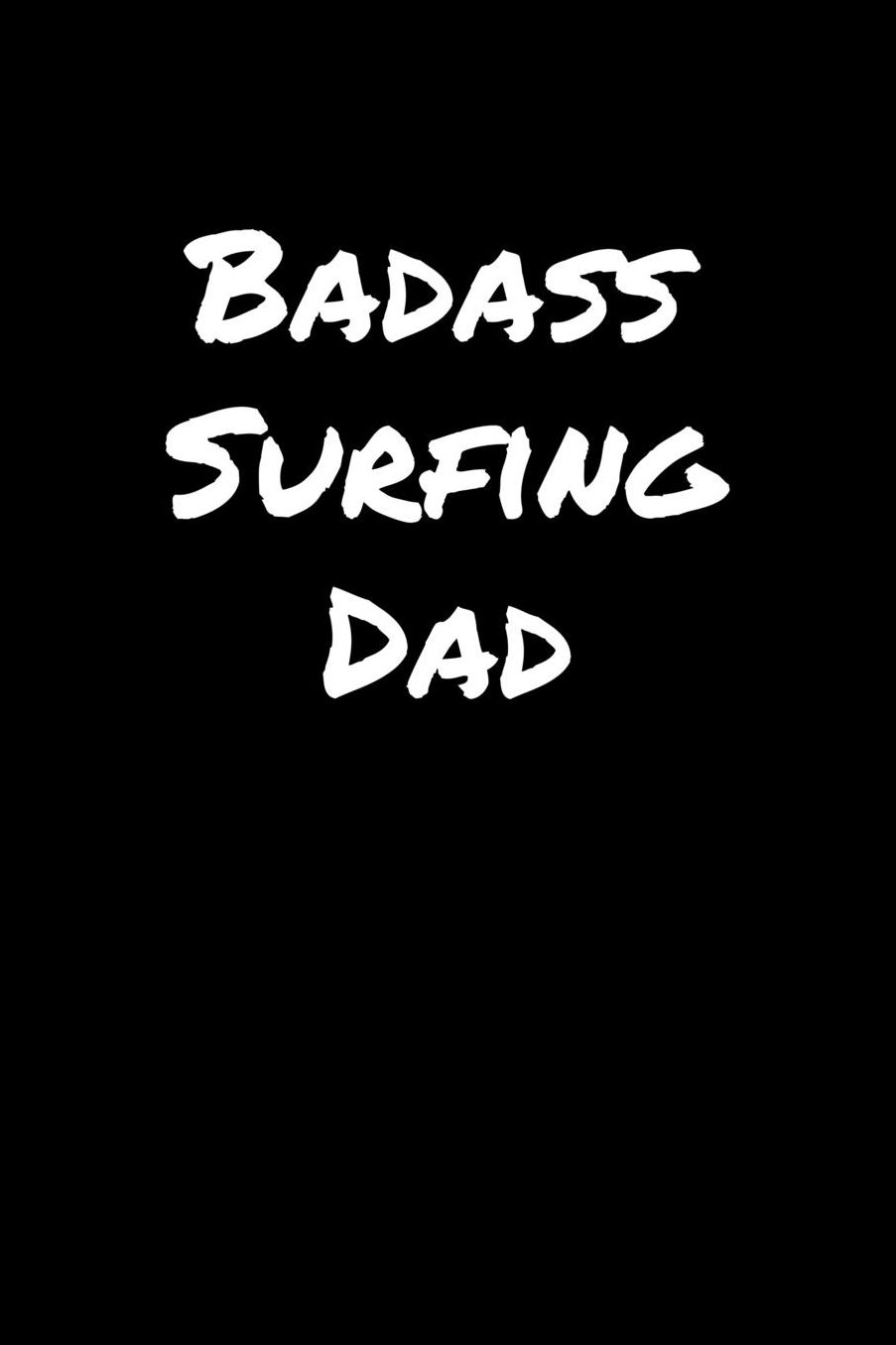 Badass Surfing Dad: A soft cover blank lined journal to jot down ideas, memories, goals, and anything else that comes to mind.