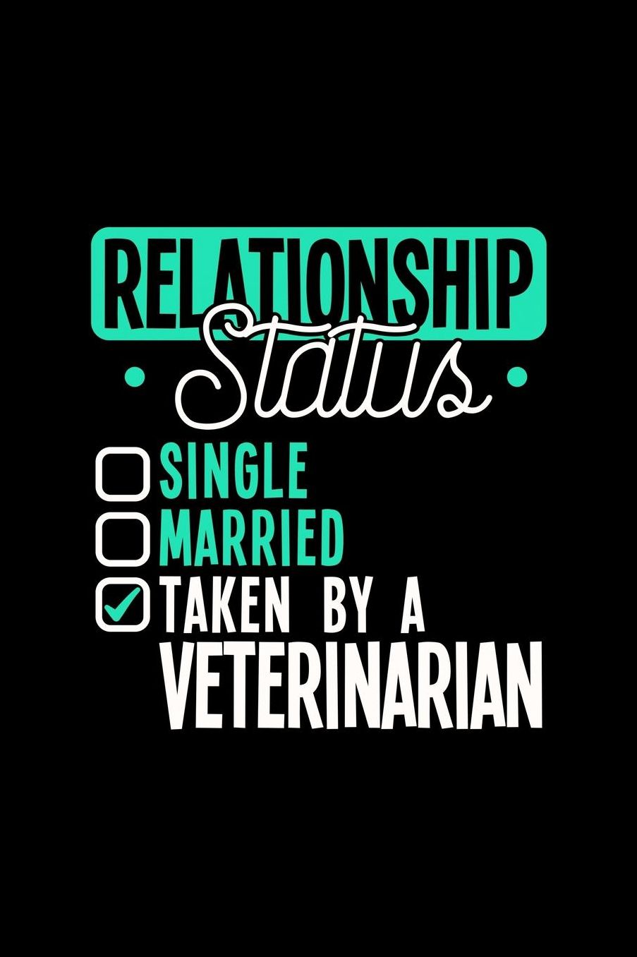 Relationship Status Taken by a Veterinarian: 6x9 inches college ruled notebook, 120 Pages, Composition Book and Journal, lovely gift for your favorite Veterinarian