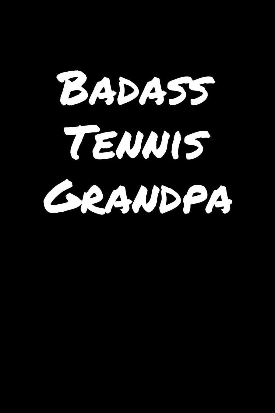 Badass Tennis Grandpa: A soft cover blank lined journal to jot down ideas, memories, goals, and anything else that comes to mind.