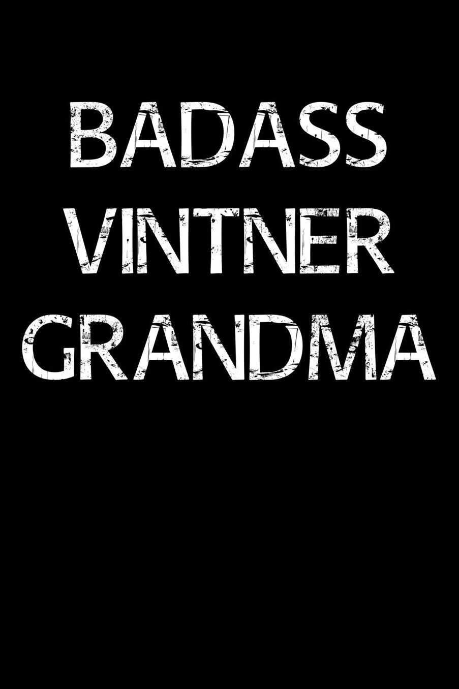 Badass Vintner Grandma: A soft cover blank lined journal to jot down ideas, memories, goals, and anything else that comes to mind.
