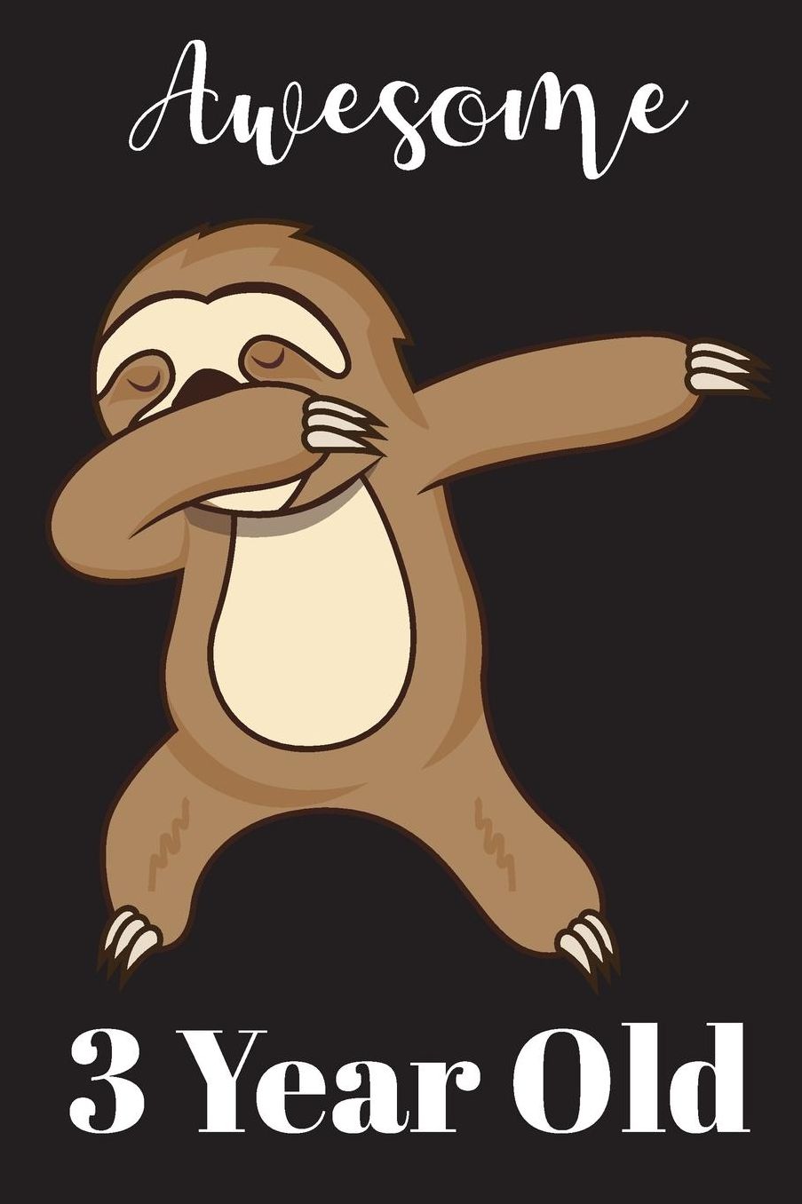 3 Year Old Dabbing Sloth: Awesome 3rd Happy Birthday Gift For Girls and Boys, Blank Lined Journal, Notebook, Diary, Planner