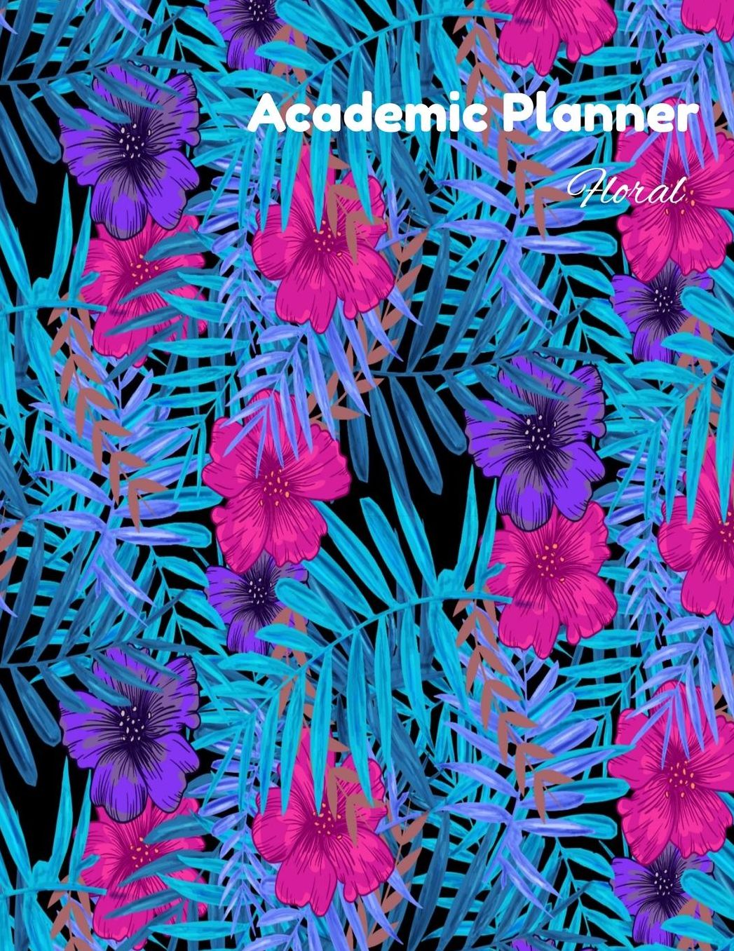 Academic Planner Floral: Student Daily Organizer With To-Do List, Class Schedule, Notes, Assignment Tracker and Goals